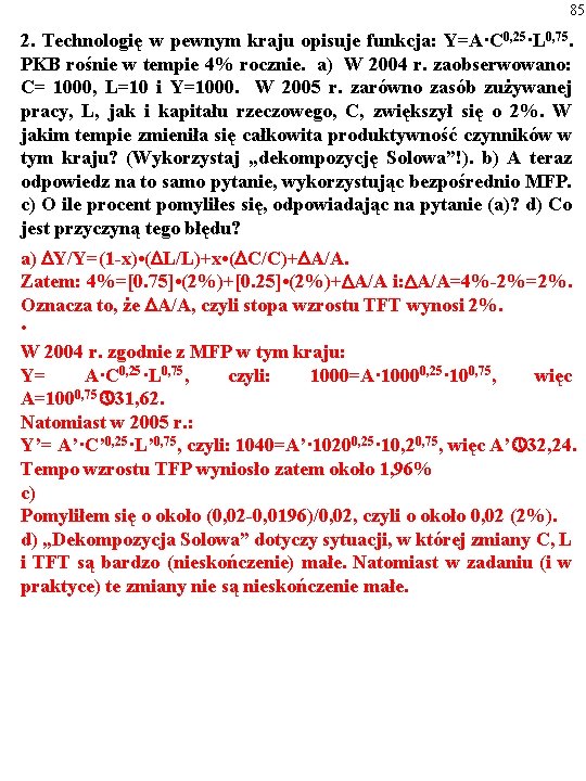 85 2. Technologię w pewnym kraju opisuje funkcja: Y=A·C 0, 25·L 0, 75. PKB