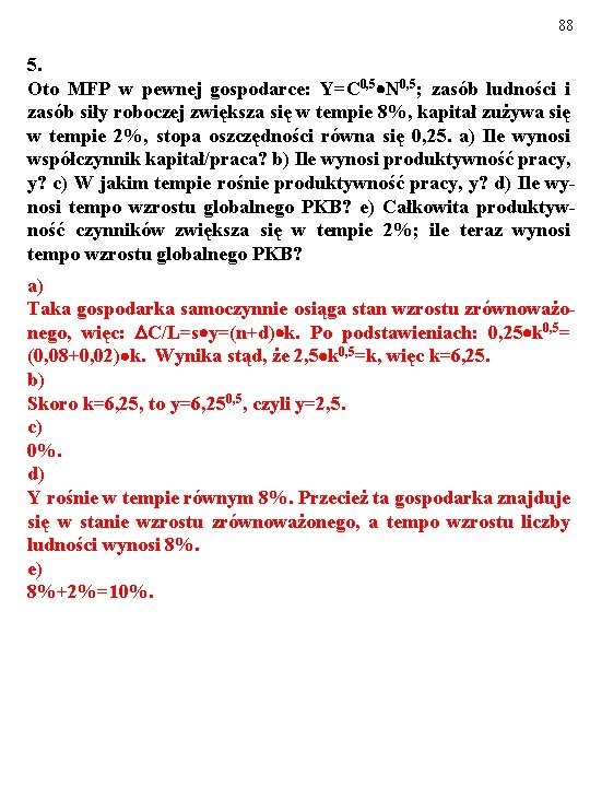 88 5. Oto MFP w pewnej gospodarce: Y=C 0, 5 N 0, 5; zasób