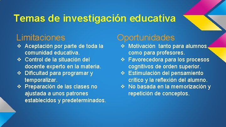 Temas de investigación educativa Limitaciones ❖ Aceptación por parte de toda la comunidad educativa.