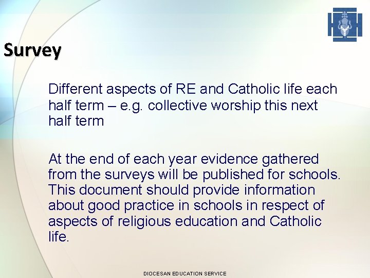 Survey Different aspects of RE and Catholic life each half term – e. g.