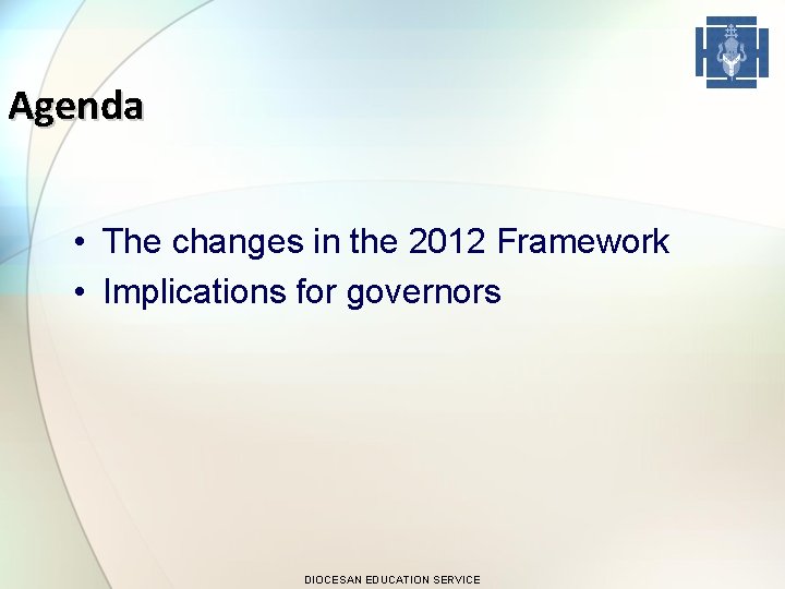 Agenda • The changes in the 2012 Framework • Implications for governors DIOCESAN EDUCATION