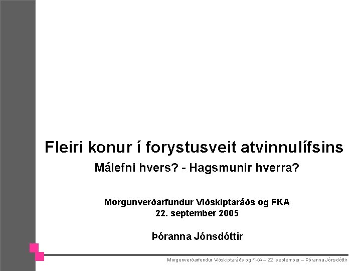 Fleiri konur í forystusveit atvinnulífsins Málefni hvers? - Hagsmunir hverra? Morgunverðarfundur Viðskiptaráðs og FKA