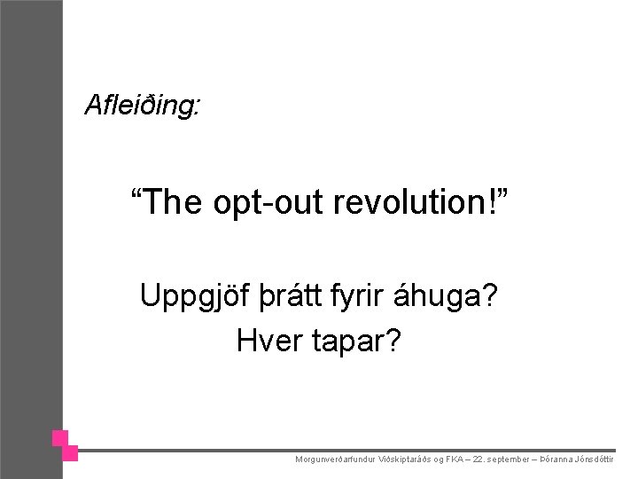 Afleiðing: “The opt-out revolution!” Uppgjöf þrátt fyrir áhuga? Hver tapar? Morgunverðarfundur Viðskiptaráðs og FKA