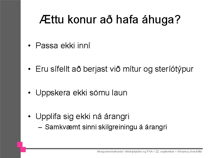 Ættu konur að hafa áhuga? • Passa ekki inní • Eru sífellt að berjast