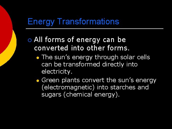 Energy Transformations ¡ All forms of energy can be converted into other forms. l