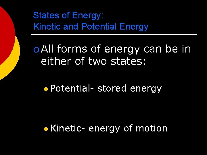 States of Energy: Kinetic and Potential Energy ¡ All forms of energy can be