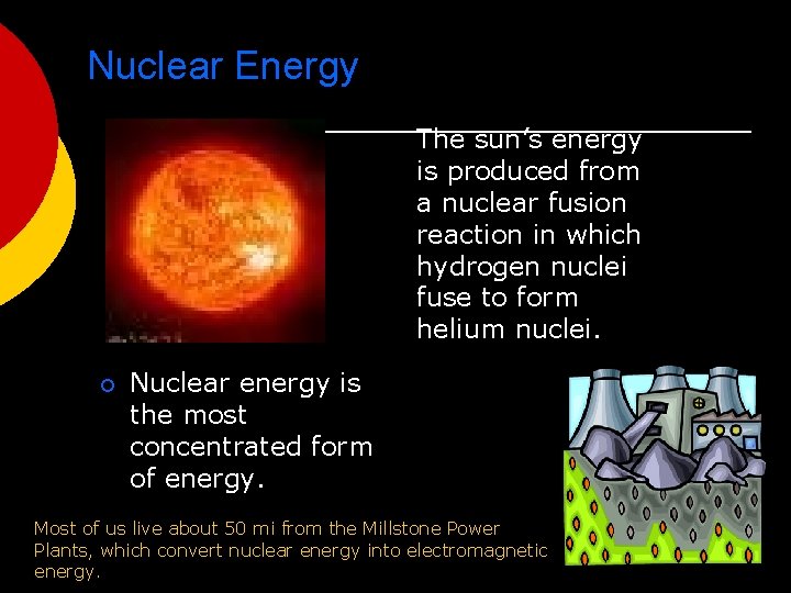 Nuclear Energy The sun’s energy is produced from a nuclear fusion reaction in which