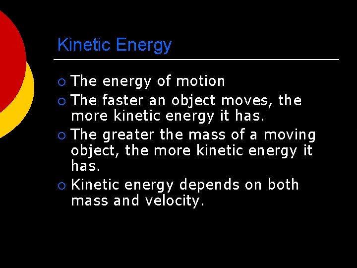 Kinetic Energy The energy of motion ¡ The faster an object moves, the more