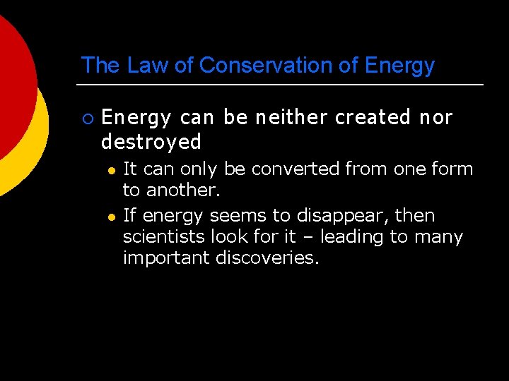 The Law of Conservation of Energy ¡ Energy can be neither created nor destroyed