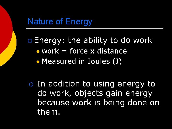 Nature of Energy ¡ Energy: the ability to do work = force x distance