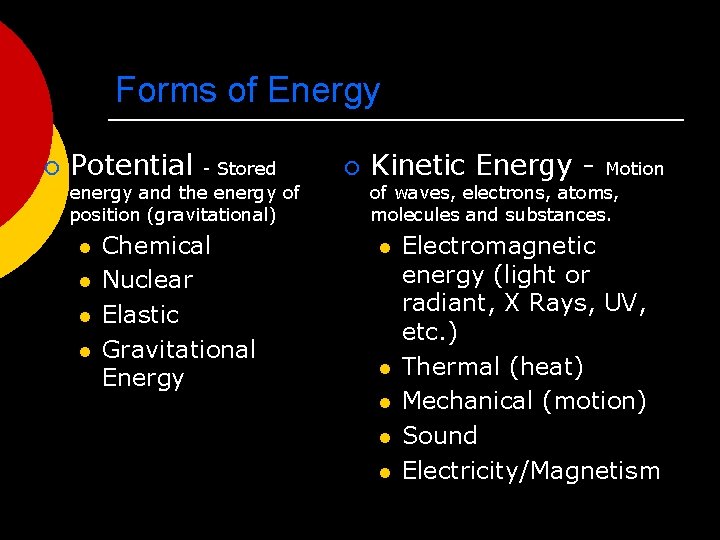 Forms of Energy ¡ Potential - Stored energy and the energy of position (gravitational)