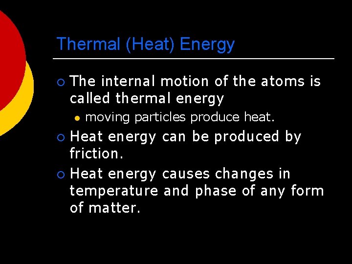 Thermal (Heat) Energy ¡ The internal motion of the atoms is called thermal energy