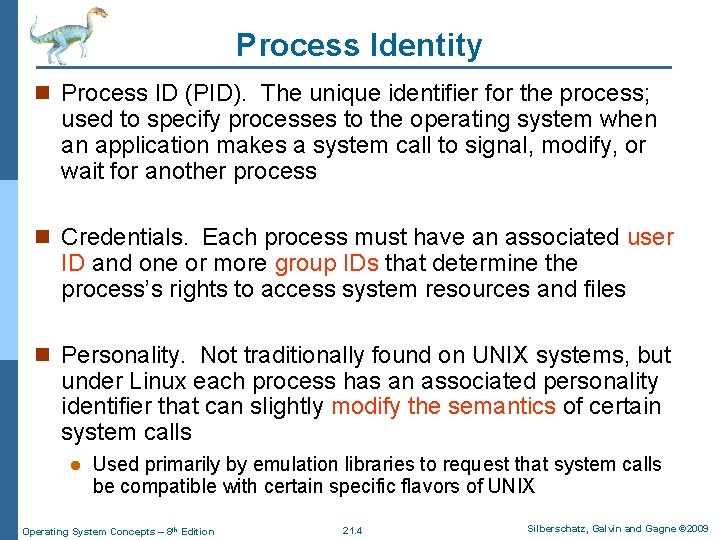 Process Identity n Process ID (PID). The unique identifier for the process; used to