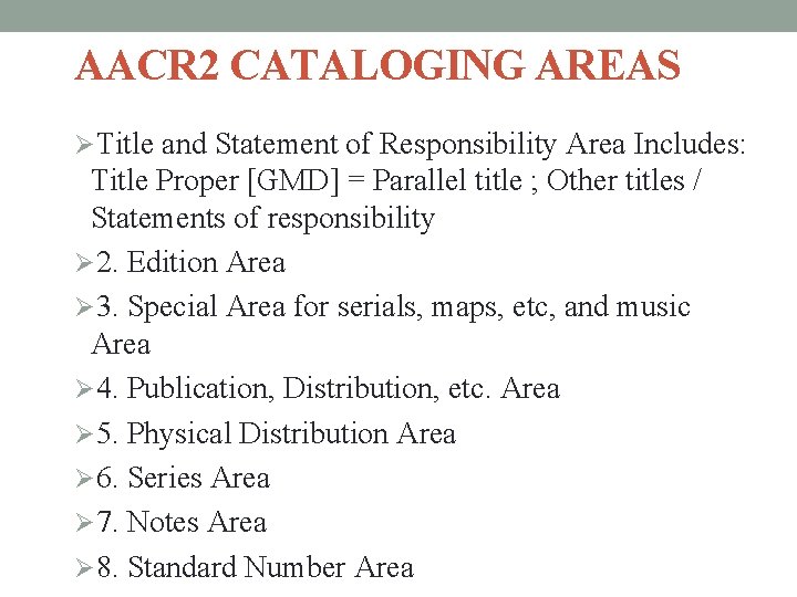 AACR 2 CATALOGING AREAS ØTitle and Statement of Responsibility Area Includes: Title Proper [GMD]