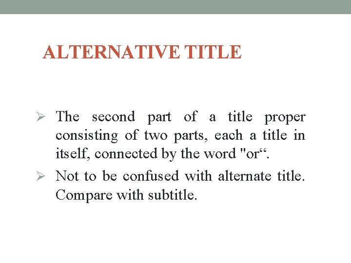 ALTERNATIVE TITLE Ø The second part of a title proper consisting of two parts,
