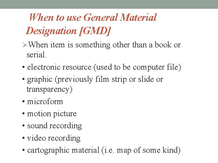 When to use General Material Designation [GMD] ØWhen item is something other than a