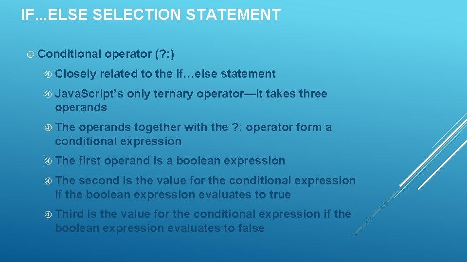 IF. . . ELSE SELECTION STATEMENT Conditional Closely operator (? : ) related to