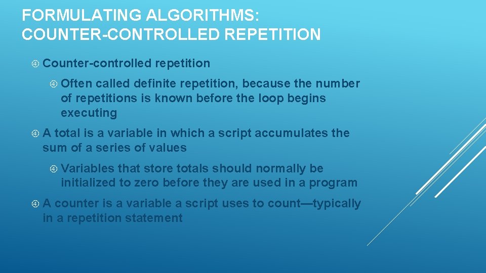 FORMULATING ALGORITHMS: COUNTER-CONTROLLED REPETITION Counter-controlled repetition Often called definite repetition, because the number of