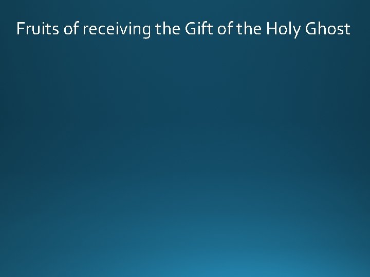 Fruits of receiving the Gift of the Holy Ghost 