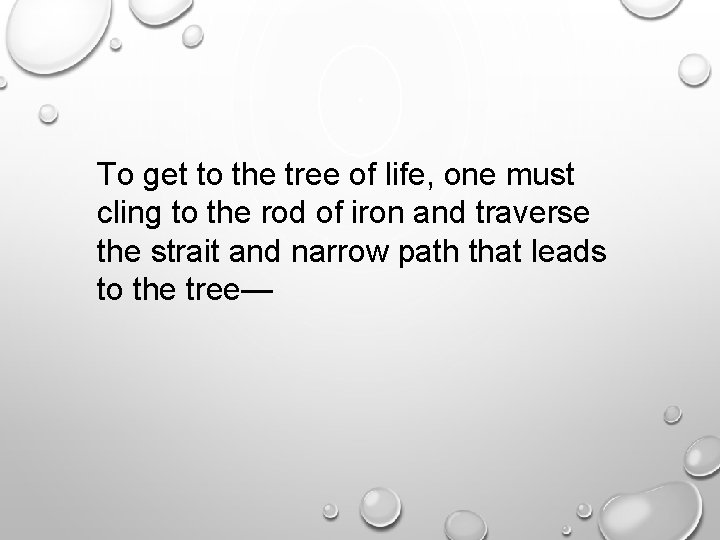 To get to the tree of life, one must cling to the rod of