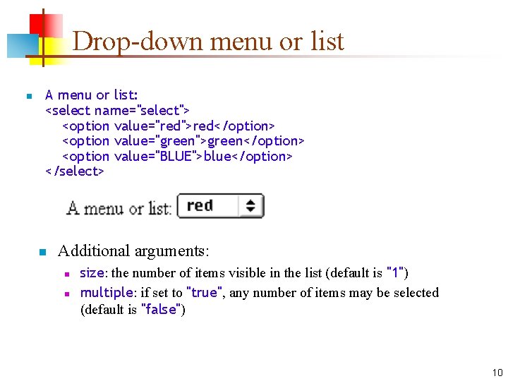 Drop-down menu or list n A menu or list: <select name="select"> <option value="red">red</option> <option