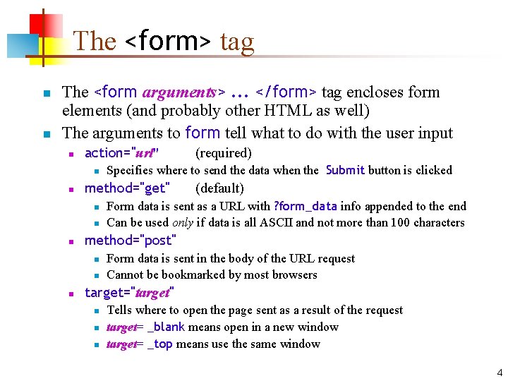 The <form> tag n n The <form arguments>. . . </form> tag encloses form