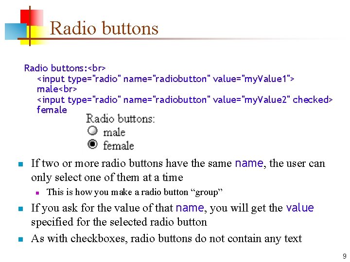 Radio buttons: <input type="radio" name="radiobutton" value="my. Value 1"> male <input type="radio" name="radiobutton" value="my. Value