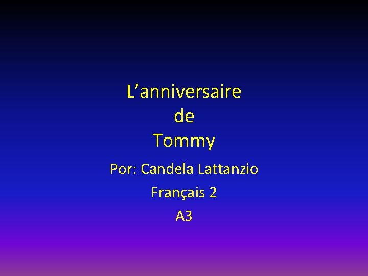 L’anniversaire de Tommy Por: Candela Lattanzio Français 2 A 3 