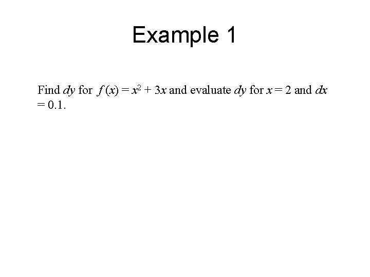 Example 1 Find dy for f (x) = x 2 + 3 x and