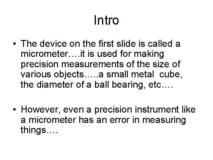 Intro • The device on the first slide is called a micrometer…. it is