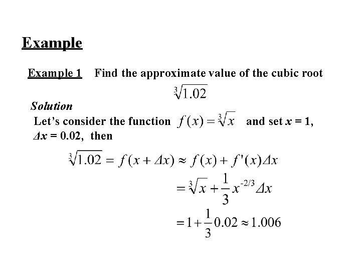 Example 1 Find the approximate value of the cubic root Solution Let’s consider the