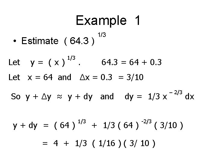 Example 1 • Estimate ( 64. 3 ) Let y= (x) 1/3 64. 3