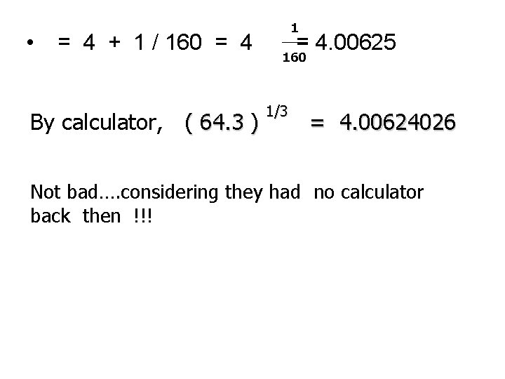  • = 4 + 1 / 160 = 4 By calculator, ( 64.