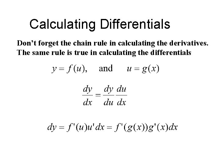 Calculating Differentials Don’t forget the chain rule in calculating the derivatives. The same rule