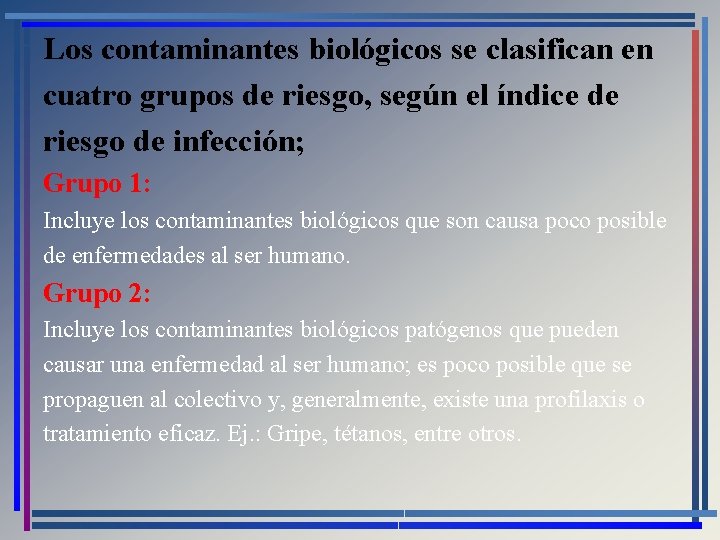 Los contaminantes biológicos se clasifican en cuatro grupos de riesgo, según el índice de