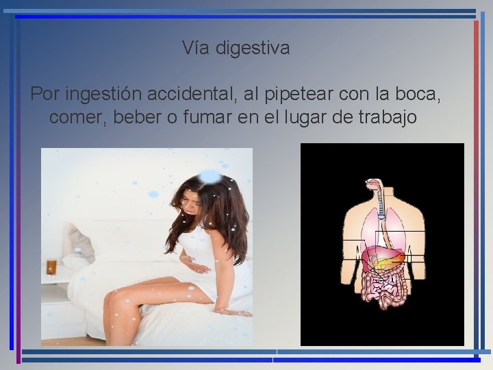 Vía digestiva Por ingestión accidental, al pipetear con la boca, comer, beber o fumar