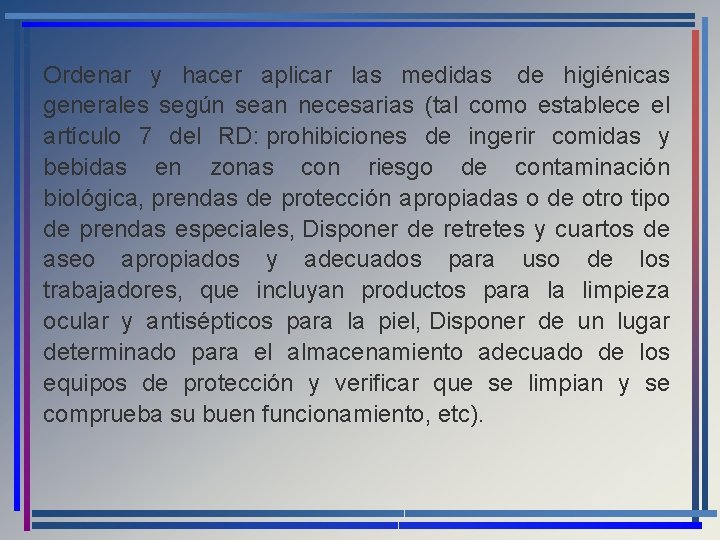 Ordenar y hacer aplicar las medidas de higiénicas generales según sean necesarias (tal como