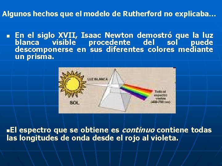 Algunos hechos que el modelo de Rutherford no explicaba… n En el siglo XVII,