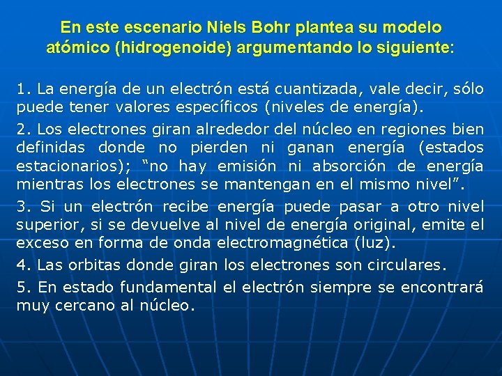 En este escenario Niels Bohr plantea su modelo atómico (hidrogenoide) argumentando lo siguiente: 1.