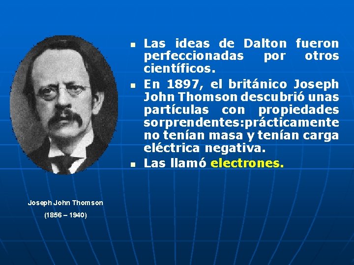 n n n Joseph John Thomson (1856 – 1940) Las ideas de Dalton fueron