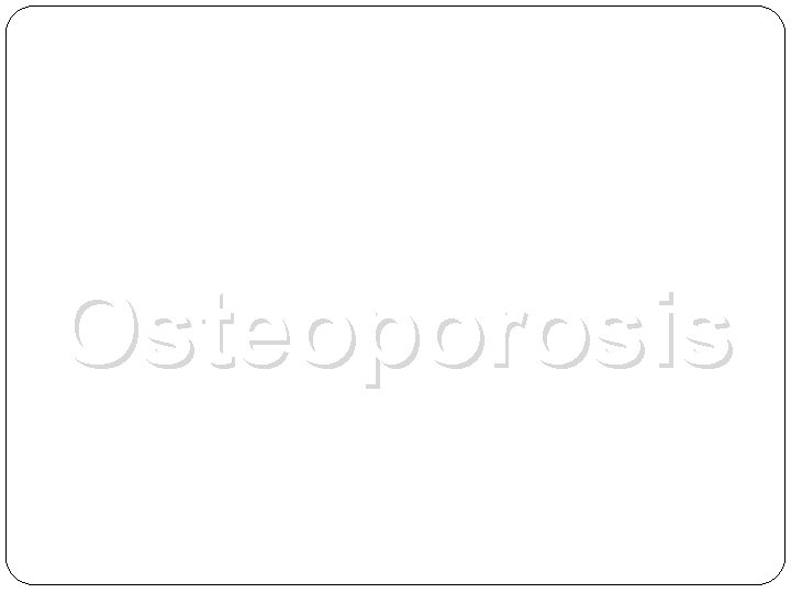Osteoporosis 