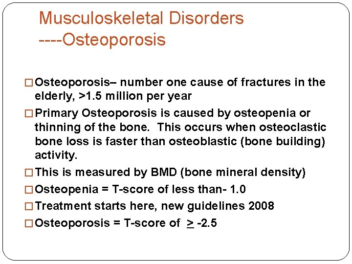 Musculoskeletal Disorders ----Osteoporosis � Osteoporosis– number one cause of fractures in the elderly, >1.
