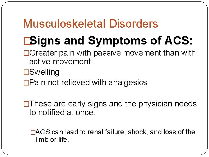 Musculoskeletal Disorders �Signs and Symptoms of ACS: �Greater pain with passive movement than with