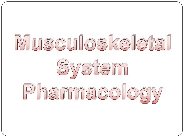 Musculoskeletal System Pharmacology 