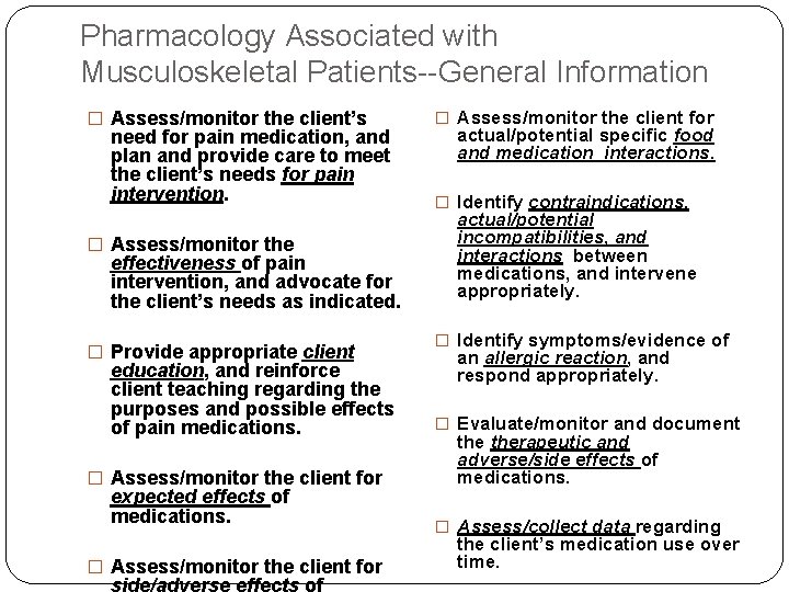Pharmacology Associated with Musculoskeletal Patients--General Information � Assess/monitor the client’s need for pain medication,