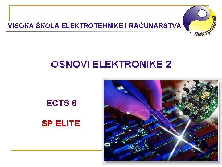 VISOKA ŠKOLA ELEKTROTEHNIKE I RAČUNARSTVA OSNOVI ELEKTRONIKE 2 ECTS 6 SP ELITE 