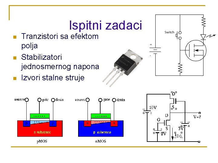 Ispitni zadaci n n n Tranzistori sa efektom polja Stabilizatori jednosmernog napona Izvori stalne