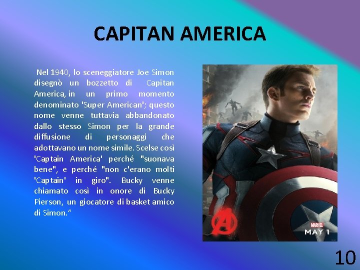 CAPITAN AMERICA Nel 1940, lo sceneggiatore Joe Simon disegnò un bozzetto di Capitan America,