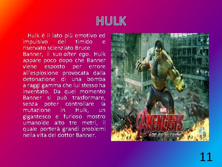 HULK Hulk è il lato più emotivo ed impulsivo del timido e riservato scienziato
