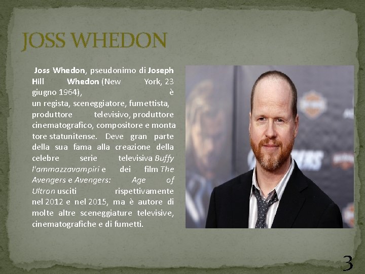 JOSS WHEDON Joss Whedon, pseudonimo di Joseph Hill Whedon (New York, 23 giugno 1964),